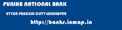 PUNJAB NATIONAL BANK  UTTAR PRADESH DISTT-LAKHIMPUR    banks information 
